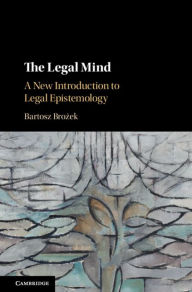 Title: The Legal Mind: A New Introduction to Legal Epistemology, Author: Bartosz Broz?ek