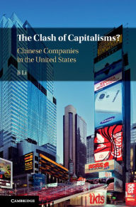 Title: The Clash of Capitalisms?: Chinese Companies in the United States, Author: Ji Li