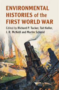 Title: Environmental Histories of the First World War, Author: Richard P. Tucker