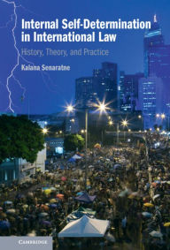 Title: Internal Self-Determination in International Law: History, Theory, and Practice, Author: Kalana Senaratne