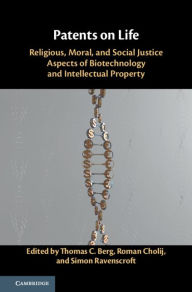 Title: Patents on Life: Religious, Moral, and Social Justice Aspects of Biotechnology and Intellectual Property, Author: Thomas C. Berg