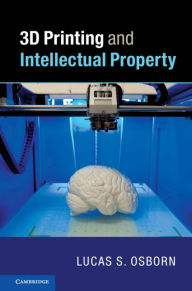 Title: 3D Printing and Intellectual Property, Author: Lucas S. Osborn