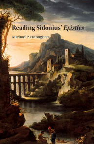 Title: Reading Sidonius' Epistles, Author: M. P. Hanaghan