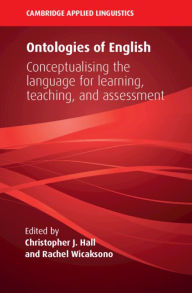 Title: Ontologies of English: Conceptualising the Language for Learning, Teaching, and Assessment, Author: Christopher J. Hall