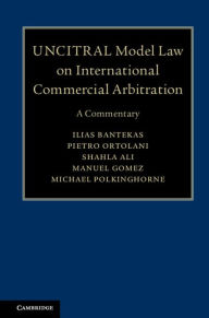 Title: UNCITRAL Model Law on International Commercial Arbitration: A Commentary, Author: Ilias Bantekas