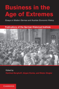 Title: Business in the Age of Extremes: Essays in Modern German and Austrian Economic History, Author: Hartmut Berghoff
