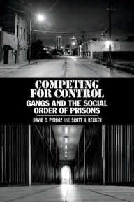 Title: Competing for Control: Gangs and the Social Order of Prisons, Author: David C. Pyrooz