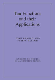 Title: Tau Functions and their Applications, Author: John Harnad