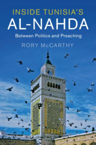 Title: Inside Tunisia's al-Nahda: Between Politics and Preaching, Author: Rory McCarthy