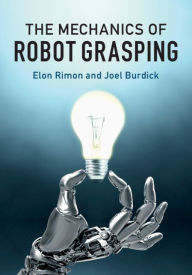 Title: The Mechanics of Robot Grasping, Author: Elon Rimon