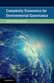 Title: Complexity Economics for Environmental Governance, Author: Jean-François Mercure