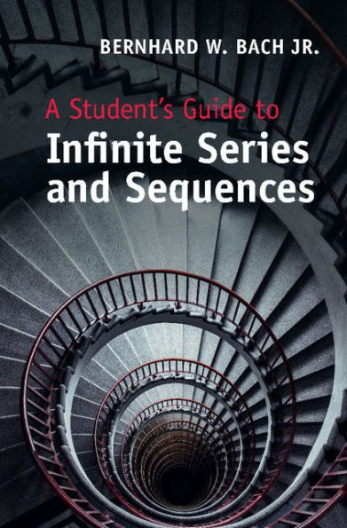 A Student's Guide to Infinite Series and Sequences