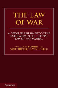 Title: The Law of War: A Detailed Assessment of the US Department of Defense Law of War Manual, Author: William H. Boothby