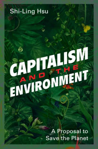 Capitalism and the Environment: A Proposal to Save the Planet