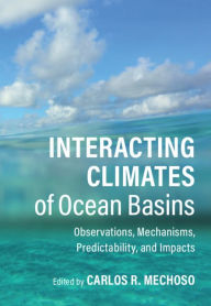 Title: Interacting Climates of Ocean Basins: Observations, Mechanisms, Predictability, and Impacts, Author: Carlos R. Mechoso