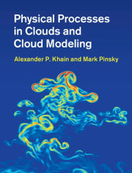 Title: Physical Processes in Clouds and Cloud Modeling, Author: Alexander P. Khain