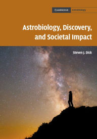 Title: Astrobiology, Discovery, and Societal Impact, Author: Steven J. Dick