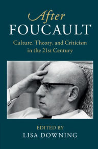 Title: After Foucault: Culture, Theory, and Criticism in the 21st Century, Author: Lisa Downing