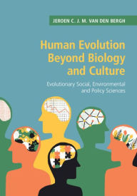 Title: Human Evolution beyond Biology and Culture: Evolutionary Social, Environmental and Policy Sciences, Author: Jeroen C. J. M. van den Bergh
