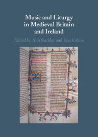 Title: Music and Liturgy in Medieval Britain and Ireland, Author: Ann Buckley