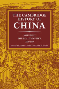 Title: The Cambridge History of China: Volume 2, The Six Dynasties, 220-589, Author: Albert E. Dien