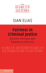 Title: Fairness in Criminal Justice: Golden Threads and Pragmatic Patches, Author: Sian Elias