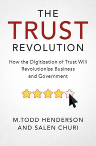 Title: The Trust Revolution: How the Digitization of Trust Will Revolutionize Business and Government, Author: M.Todd Henderson