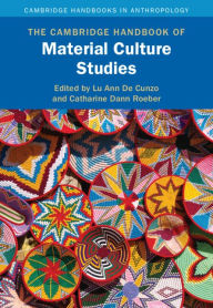 Title: The Cambridge Handbook of Material Culture Studies, Author: Lu Ann De Cunzo