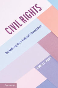 Title: Civil Rights: Rethinking their Natural Foundation, Author: Robin L. West