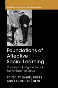 Title: Foundations of Affective Social Learning: Conceptualizing the Social Transmission of Value, Author: Daniel Dukes