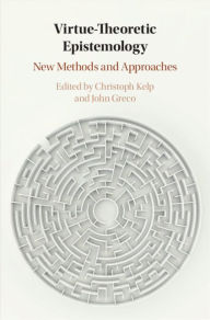 Title: Virtue Theoretic Epistemology: New Methods and Approaches, Author: Christoph Kelp