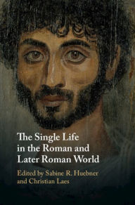 Title: The Single Life in the Roman and Later Roman World, Author: Sabine R. Huebner