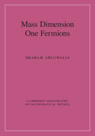 Title: Mass Dimension One Fermions, Author: Dharam Ahluwalia