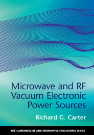 Title: Microwave and RF Vacuum Electronic Power Sources, Author: Richard G. Carter