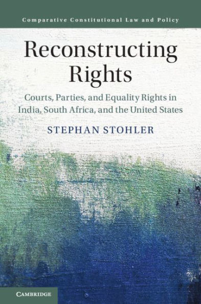 Reconstructing Rights: Courts, Parties, and Equality Rights in India, South Africa, and the United States