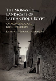 Title: The Monastic Landscape of Late Antique Egypt: An Archaeological Reconstruction, Author: Darlene L. Brooks Hedstrom