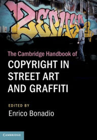 Title: The Cambridge Handbook of Copyright in Street Art and Graffiti, Author: Enrico Bonadio