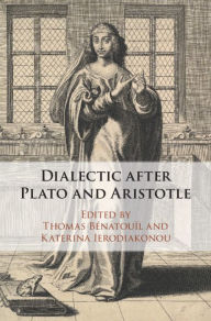 Title: Dialectic after Plato and Aristotle, Author: Thomas Bénatouïl