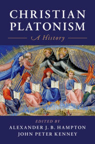 Title: Christian Platonism: A History, Author: Alexander J. B. Hampton