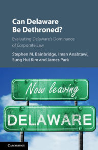 Title: Can Delaware Be Dethroned?: Evaluating Delaware's Dominance of Corporate Law, Author: Stephen M. Bainbridge