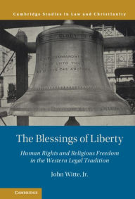 Title: The Blessings of Liberty: Human Rights and Religious Freedom in the Western Legal Tradition, Author: John Witte