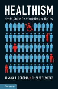 Title: Healthism: Health-Status Discrimination and the Law, Author: Jessica L. Roberts