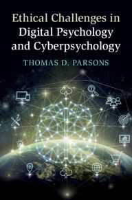 Title: Ethical Challenges in Digital Psychology and Cyberpsychology, Author: Thomas D. Parsons