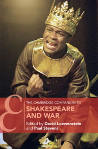 Title: The Cambridge Companion to Shakespeare and War, Author: David Loewenstein