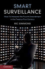 Smart Surveillance: How to Interpret the Fourth Amendment in the Twenty-First Century