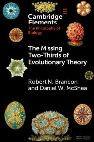 Title: The Missing Two-Thirds of Evolutionary Theory, Author: Robert N. Brandon