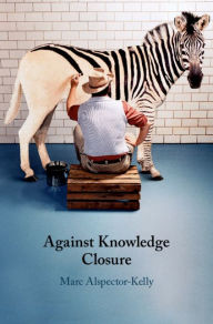 Title: Against Knowledge Closure, Author: Marc Alspector-Kelly