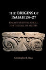 The Origins of Isaiah 24-27: Josiah's Festival Scroll for the Fall of Assyria