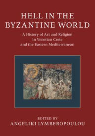 Title: Hell in the Byzantine World 2 Volume Hardback Set: A History of Art and Religion in Venetian Crete and the Eastern Mediterranean, Author: Angeliki Lymberopoulou