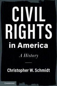 Title: Civil Rights in America: A History, Author: Christopher W. Schmidt